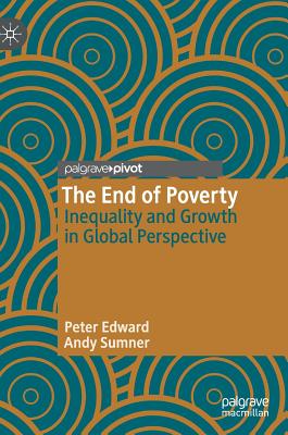 The End of Poverty: Inequality and Growth in Global Perspective - Edward, Peter, and Sumner, Andy