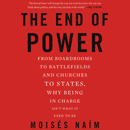 The End of Power: From Boardrooms to Battlefields and Churches to States, Why Being in Charge Isn't What It Used to Be