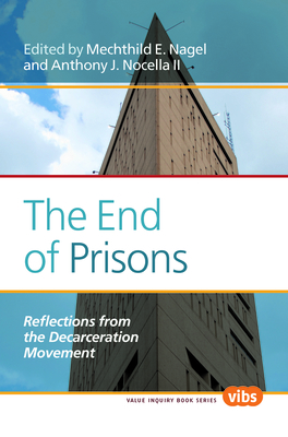 The End of Prisons: Reflections from the Decarceration Movement - Nagel, Mechthild E. (Volume editor), and Nocella, Anthony J., II (Volume editor)