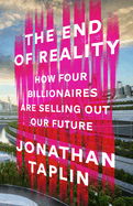 The End of Reality: How four billionaires are selling out our future