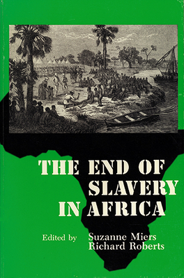 The End of Slavery in Africa - Miers, Suzanne (Editor)