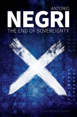 The End of Sovereignty - Negri, Antonio, and Emery, Ed (Translated by)