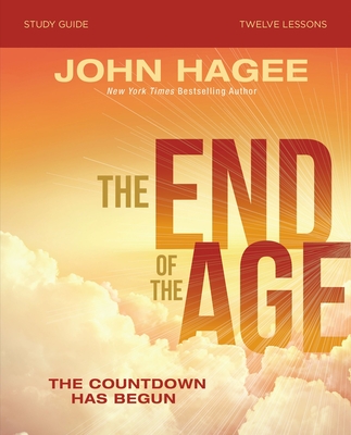 The End of the Age Bible Study Guide: The Countdown Has Begun - Hagee, John
