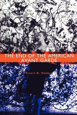 The End of the American Avant Garde: American Social Experience Series - Hobbs, Stuart D