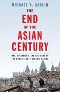 The End of the Asian Century: War, Stagnation, and the Risks to the World's Most Dynamic Region