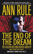 The End of the Dream the Golden Boy Who Never Grew Up, 5: Ann Rules Crime Files Volume 5