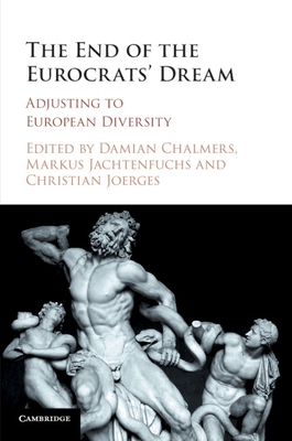 The End of the Eurocrats' Dream: Adjusting to European Diversity - Chalmers, Damian (Editor), and Jachtenfuchs, Markus (Editor), and Joerges, Christian (Editor)