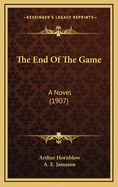 The End of the Game: A Novel (1907)