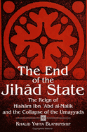 The End of the Jih?d State: The Reign of Hish m Ibn  abd Al-Malik and the Collapse of the Umayyads