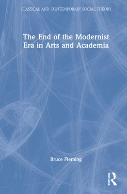 The End of the Modernist Era in Arts and Academia - Fleming, Bruce