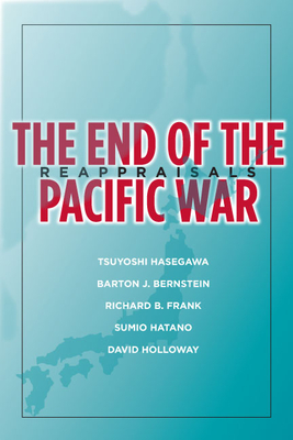 The End of the Pacific War: Reappraisals - Hasegawa, Tsuyoshi (Editor)