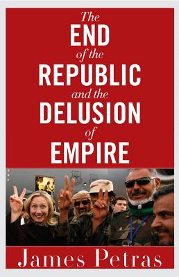 The End of the Republic and the Delusion of Empire - Petras, James