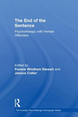 The End of the Sentence: Psychotherapy with Female Offenders - Stewart, Pamela Windham (Editor), and Collier, Jessica (Editor)