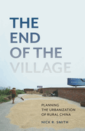 The End of the Village: Planning the Urbanization of Rural China Volume 33