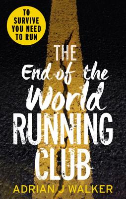 The End of the World Running Club: The ultimate race against time post-apocalyptic thriller - Walker, Adrian J