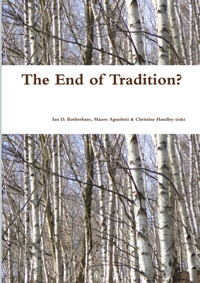 The End of Tradition - Rotherham, Ian D, and Handley (Eds), Christine, and Agnoletti, Mauro