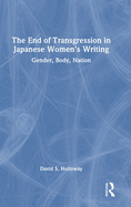 The End of Transgression in Japanese Women's Writing: Gender, Body, Nation