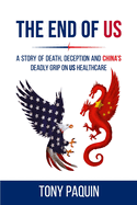 The End of Us: A Story of Death, Deception and China's Deadly Grip on US Healthcare