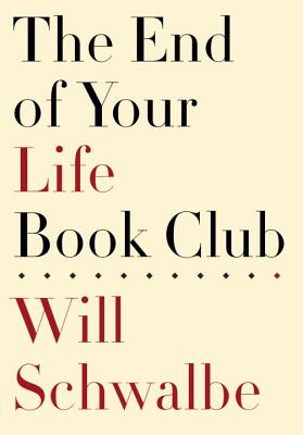 The End of Your Life Book Club - Schwalbe, Will