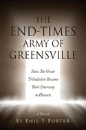 The End-Times Army Of Greensville: How The Great Tribulation Became Their Doorway to Heaven A Novel