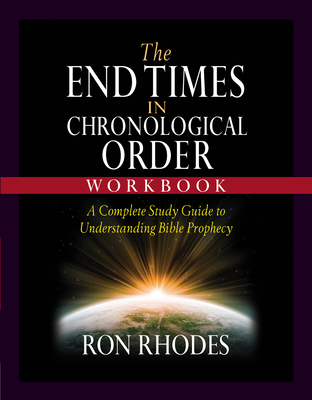 The End Times in Chronological Order Workbook: A Complete Study Guide to Understanding Bible Prophecy - Rhodes, Ron