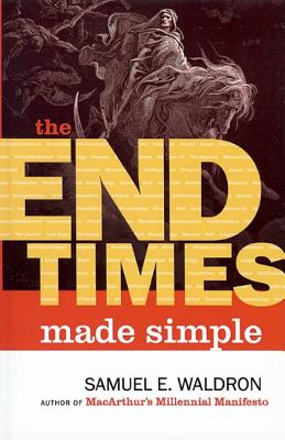 The End Times Made Simple - Waldron, Samuel E