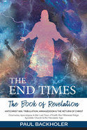 The End Times, the Book of Revelation, Antichrist 666, Tribulation, Armageddon and the Return of Christ: Doomsday Apocalypse in the Last Days of Earth, the Millennial Reign, Apostate Church & the Messianic Age