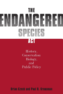 The Endangered Species ACT: History, Conservation Biology, and Public Policy
