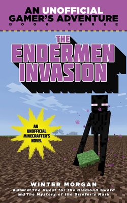 The Endermen Invasion: An Unofficial Gamer's Adventure, Book Three - Morgan, Winter