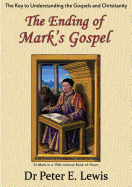 The Ending of Mark's Gospel: The Key to Understanding the Gospels and Christianity
