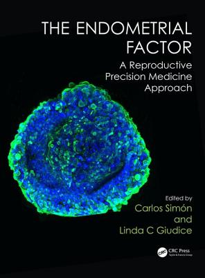 The Endometrial Factor: A Reproductive Precision Medicine Approach - Simn, Carlos (Editor), and Giudice, Linda C. (Editor)