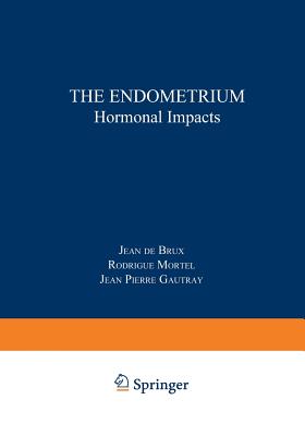 The Endometrium: Hormonal Impacts - De Brux, J (Editor)