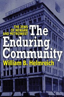 The Enduring Community: The Jews of Newark and MetroWest - Helmreich, William (Editor)