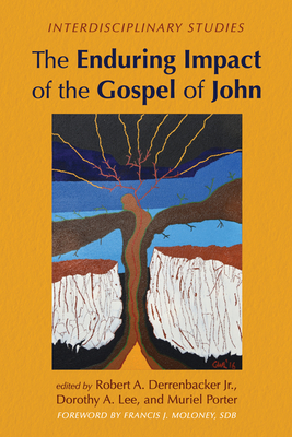 The Enduring Impact of the Gospel of John - Derrenbacker, Robert A, Jr. (Editor), and Lee, Dorothy A (Editor), and Porter, Muriel (Editor)