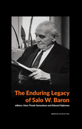 The Enduring Legacy of Salo W. Baron: A Commemorative Volume on His 120th Birthday