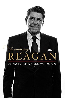 The Enduring Reagan - Dunn, Charles W (Editor)