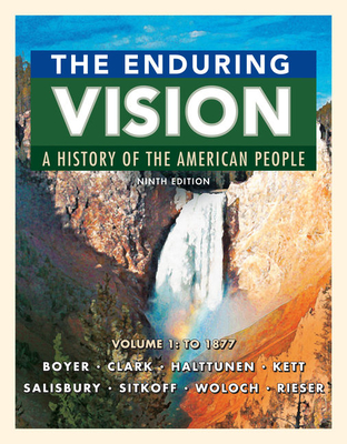 The Enduring Vision: A History of the American People, Volume 1: To 1877 - Boyer, Paul S, and Clark, Clifford E, and Halttunen, Karen