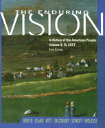The Enduring Vision Volume 1: To 1877: A History of the American People