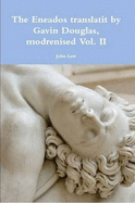 The Eneados Translatit by Gavin Douglas, Modrenised Vol. II