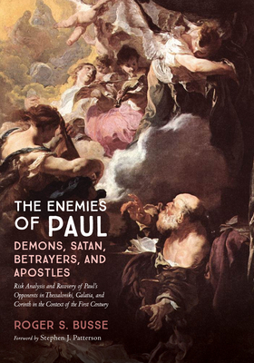 The Enemies of Paul: Demons, Satan, Betrayers, and Apostles - Busse, Roger S, and Patterson, Stephen J (Foreword by)