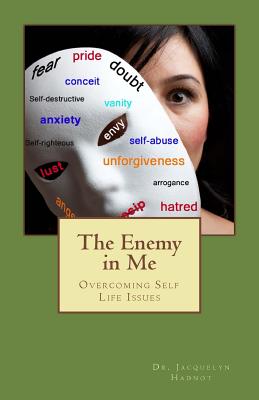 The Enemy In Me: Overcoming Self-Life Issues - Hadnot, Jacquelyn, Dr.