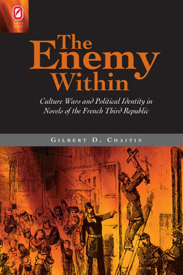 The Enemy Within: Culture Wars and Political Identity in Novels of the French Third Republic - Chaitin, Gilbert D