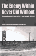 The Enemy Within Never Did Without: German and Japanese Prisoners of War at Camp Huntsville, Texas, 1942-1945