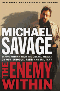 The Enemy Within: Saving America from the Liberal Assault on Our Churches, Schools, and Military