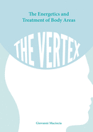 The Energetics and Treatment of Body Areas: The Vertex