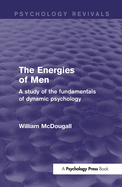 The energies of men; a study of the fundamentals of dynamic psychology
