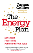 The Energy Plan: Eat Smart, Feel Strong, Perform at Your Peak