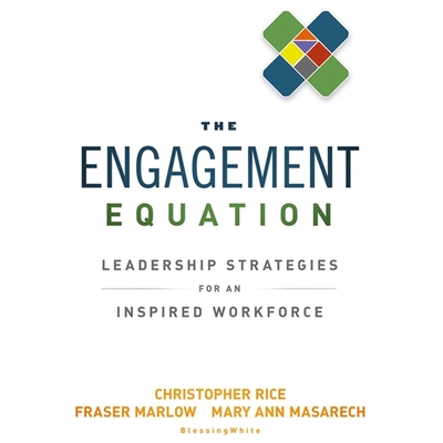 The Engagement Equation: Leadership Strategies for an Inspired Workforce - Rice, Christopher, and Marlow, Fraser, and Masarech, Mary Ann