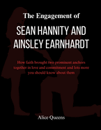 The Engagement of Sean Hannity and Ainsley Earnhardt: How faith brought two prominent anchors together in love and commitment and lots more you should know about them