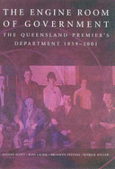 The Engine Room of Government: The Qld Premier's Department - Scott, J, and Scott, Joanne